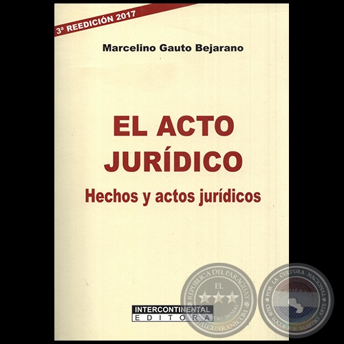 EL ACTO JURDICO - 3 REEDICIN 2017 - Autor: MARCELINO GAUTO BEJARANO - Ao: 2017